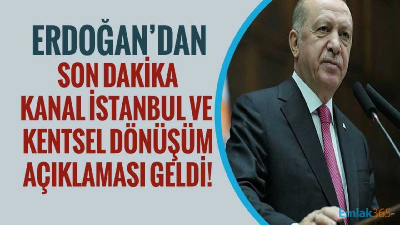 Cumhurbaşkanı Erdoğan'dan Kanal İstanbul ve Kentsel Dönüşüm Açıklaması: Kazı Çalışması Başlıyor!