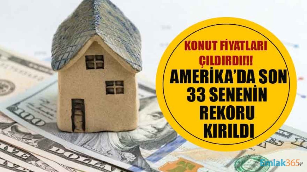 Konut Fiyatları Çıldırdı! Amerika'da Ev Fiyatları Son 33 Senenin Rekorunu Kırdı