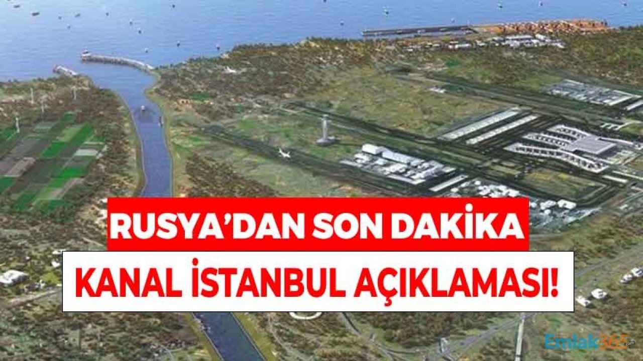 Rusya'dan Son Dakika Kanal İstanbul Açıklaması Geldi!