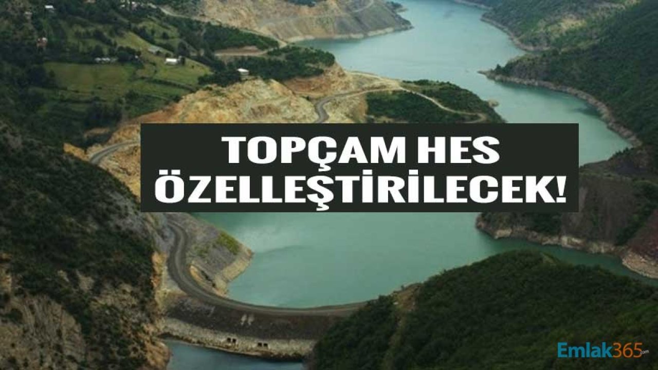 Topçam Hidroelektrik Santrali HES Özelleştirme İlanı Resmi Gazete İle Yayımlandı!