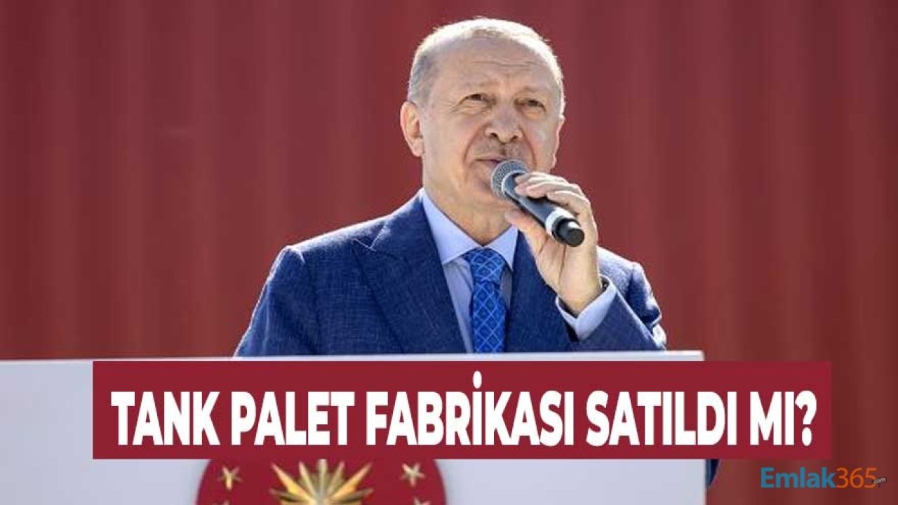 Cumhurbaşkanı Erdoğan'dan Tank Palet Fabrikası Açıklaması: Tapusu Devlete Ait!