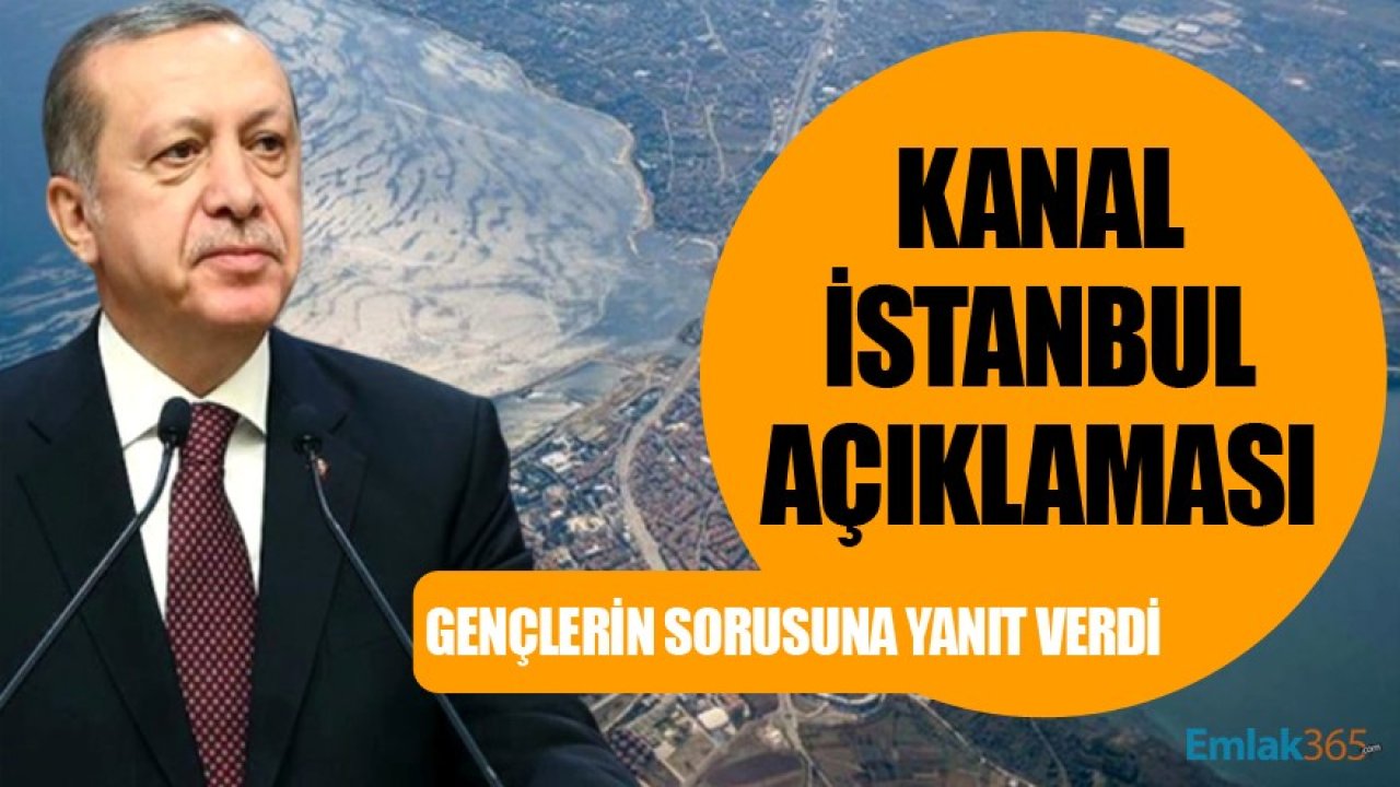 Cumhurbaşkanı Erdoğan Gençlerin Kanal İstanbul Sorusuna Cevap Verdi!