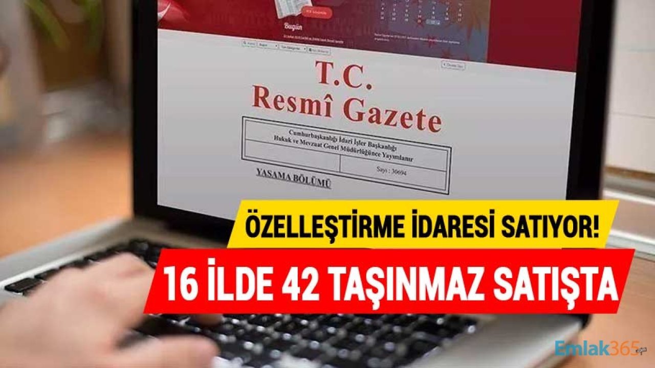 Özelleştirme İdaresi Başkanlığı 16 İlde 42 Taşınmaz Satışı İçin İhale İlanı Yayımladı!