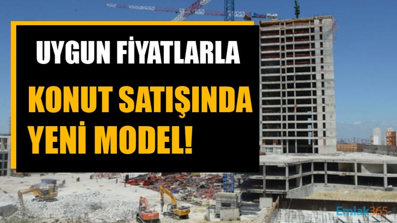 Uygun Fiyata Konut Satışında Model Değişti! Düşük Fiyatla Ev Sahibi Olmanın Yolu!