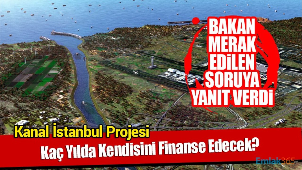 Ulaştırma Bakanı Adil Karaismailoğlu Kanal İstanbul'un Kendini Kaç Yılda Finanse Edeceğini Açıkladı