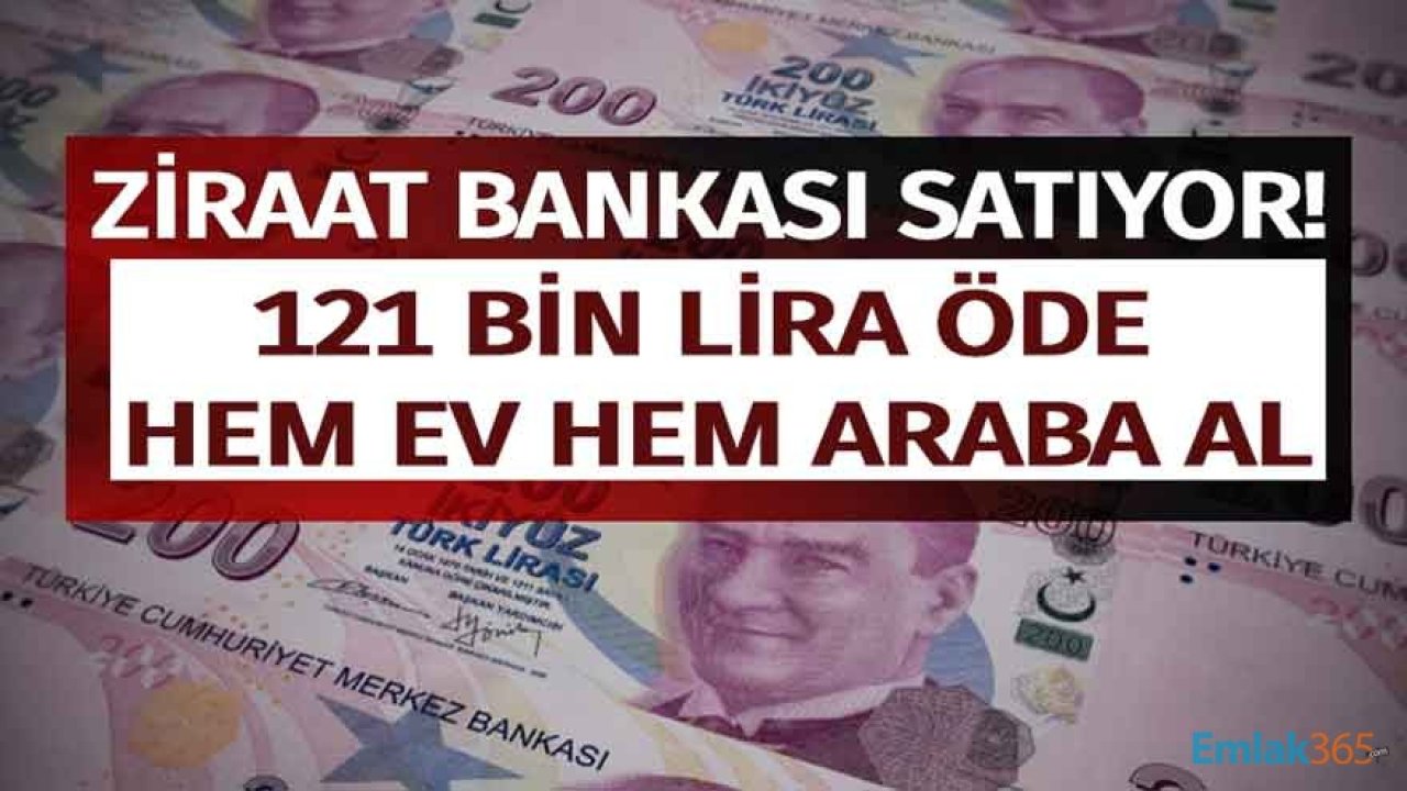 121 Bin Lira Öde Hem Ev Hem Araba Al! Ziraat Bankası Satılık Gayrimenkuller ve 2.El Araç Satış İlanları