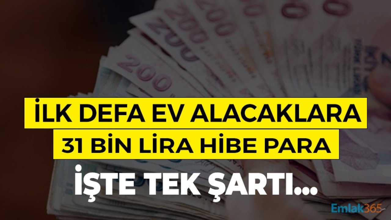 İlk Defa Ev Alacaklara Devlet Ziraat Bankası Hesabı Açtırırlarsa 31 Bin Lira Hibe Para Verecek!