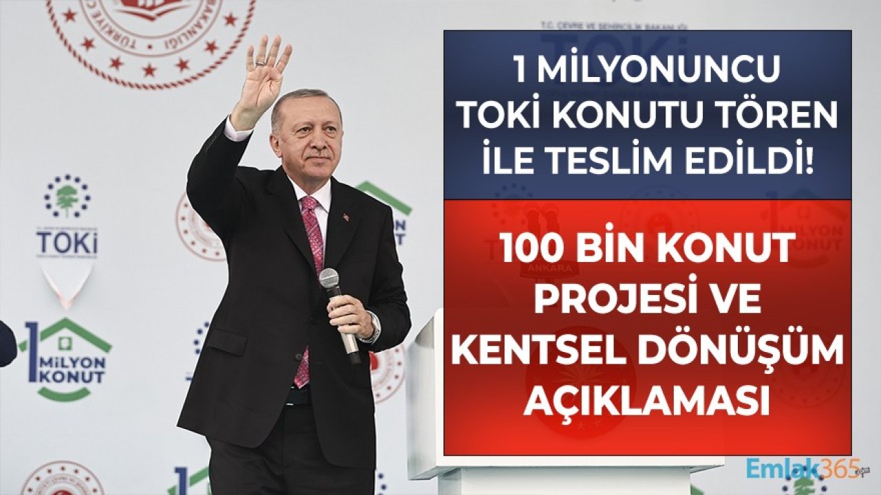 Cumhurbaşkanı Erdoğan'dan 1 Milyonuncu TOKİ Konutu Teslim Töreninde 100 Bin Konut Projesi Ve Kentsel Dönüşüm Açıklaması