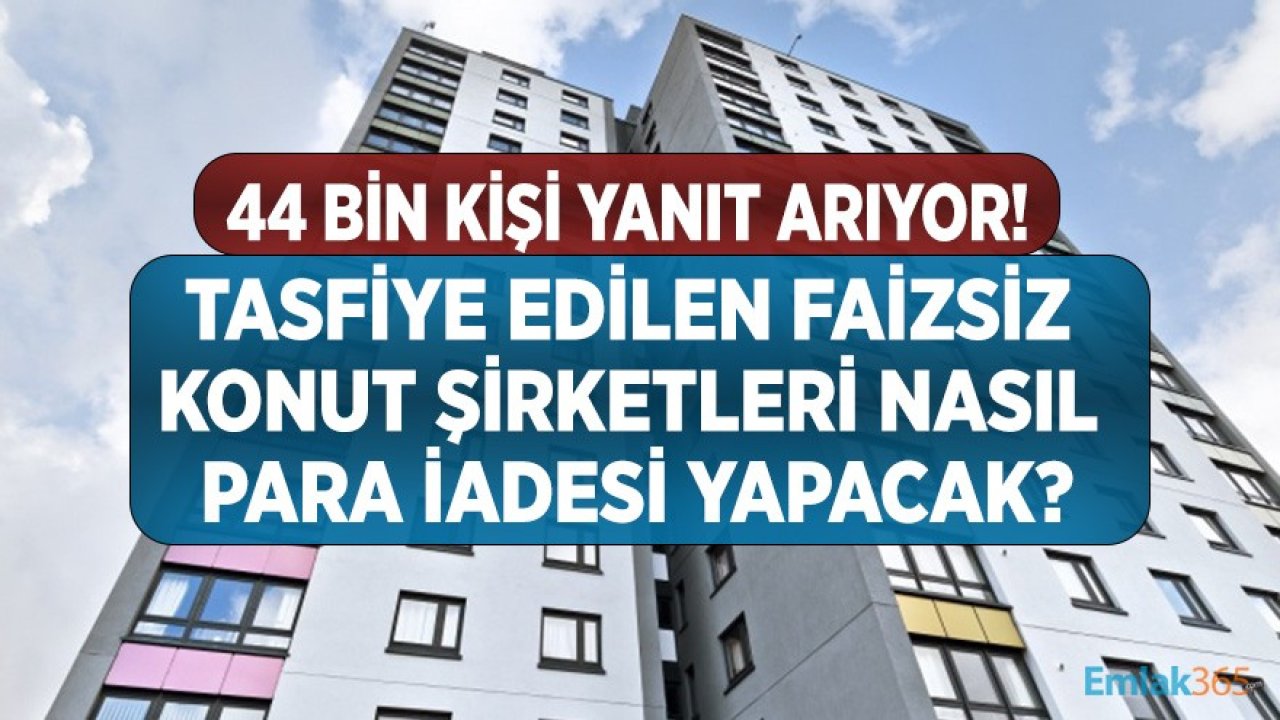 Tasfiye Edilen Faizsiz Konut Şirketleri Ne Olacak, Para İade Süreci Nasıl İşleyecek?