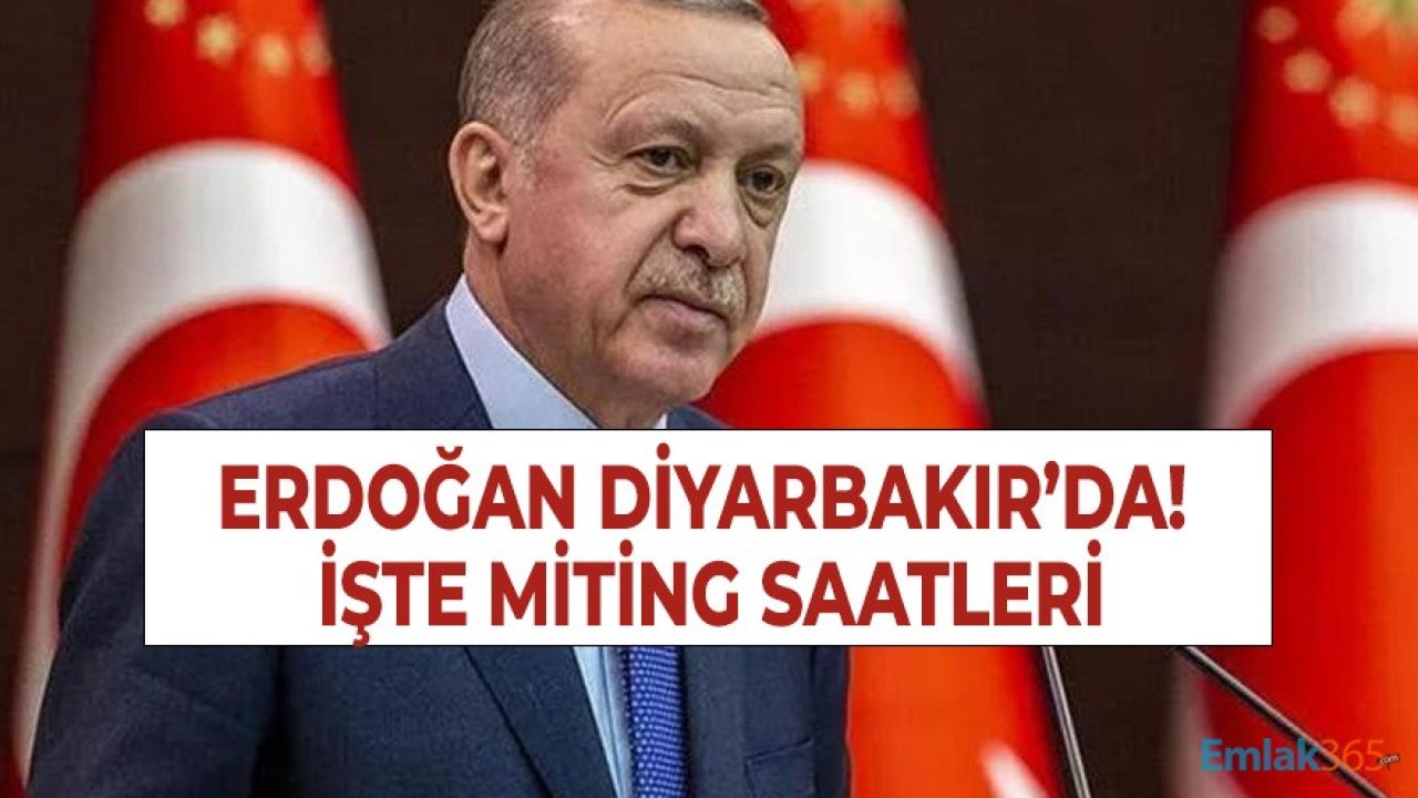 Cumhurbaşkanı Recep Tayyip Erdoğan Diyarbakır Mitingi ve Açılış Töreni Programı İle Saatleri