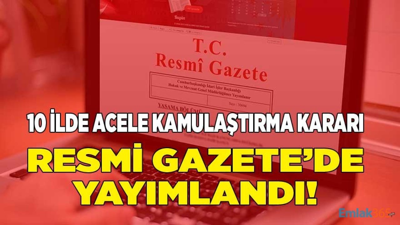 10 İlde Acele Kamulaştırma Kararı Resmi Gazete İle Yayımlandı! TEDAŞ Enerji Nakil Hattı, AFAD, Çukurova Bölgesel Havalimanı İl Yolu Projesi