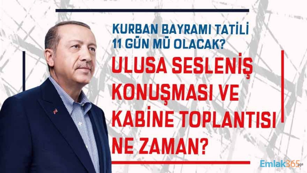 Kurban Bayramı Tatili 11 Gün Mü, Kaç Gün Olacak? Yeni Kabine Toplantısı ve Cumhurbaşkanı Erdoğan Ulusa Sesleniş Konuşması Ne Zaman, Hangi Gün Yapılacak?