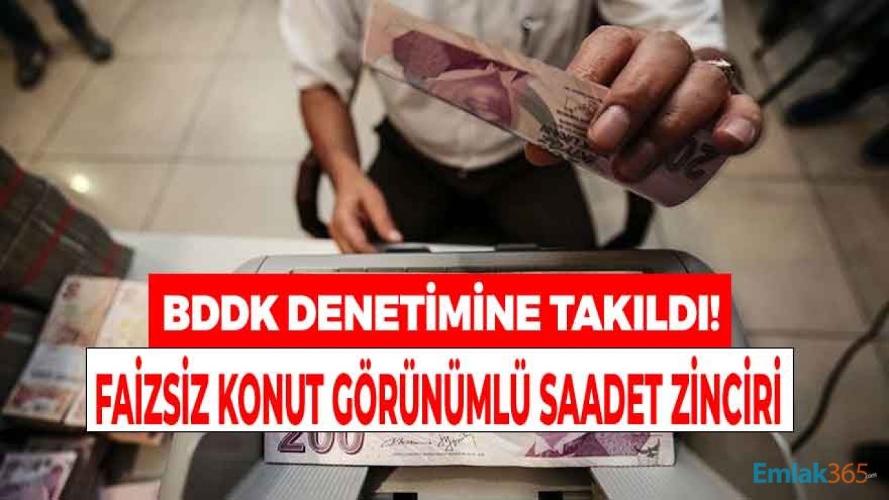 Faizsiz Konut Edindirme Sistemi Görünümlü Saadet Zinciri BDDK Düzenlemesine Takıldı!