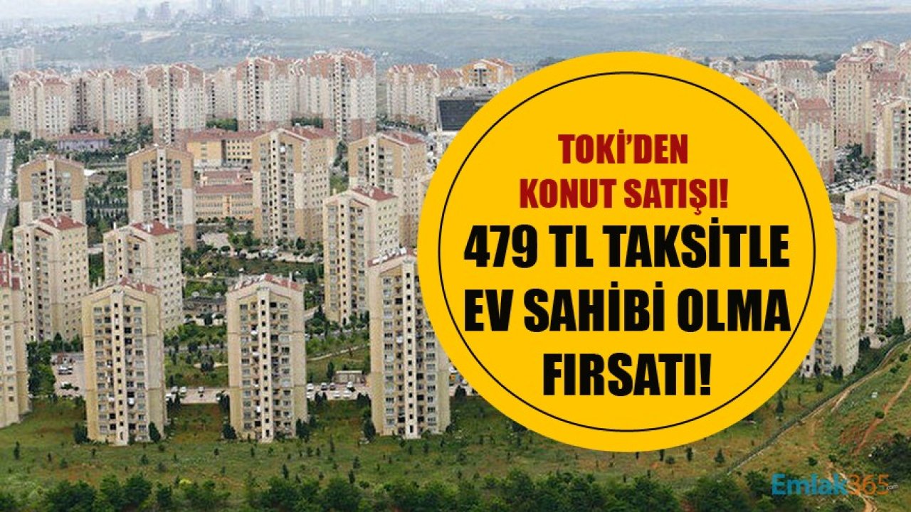 TOKİ'den 479 TL Taksitle Konut Satışı! Konut Satış İlanları Yenilendi!