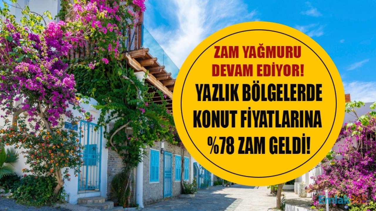 Satılık Konut Fiyatları Yazlık Bölgelerde Yüzde 78 Zamlandı!