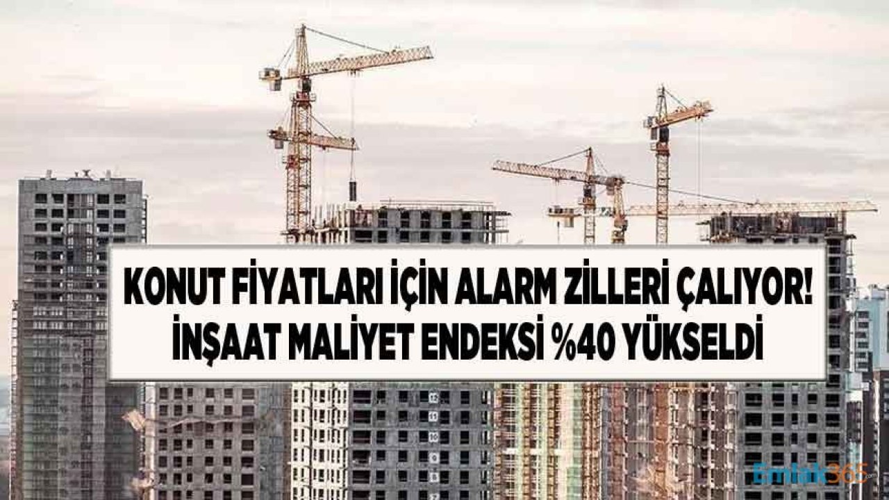 Konut Fiyatları İçin Alarm Zilleri Çalıyor! TÜİK İnşaat Maliyet Endeksi Yıllık Yüzde 40 Arttı