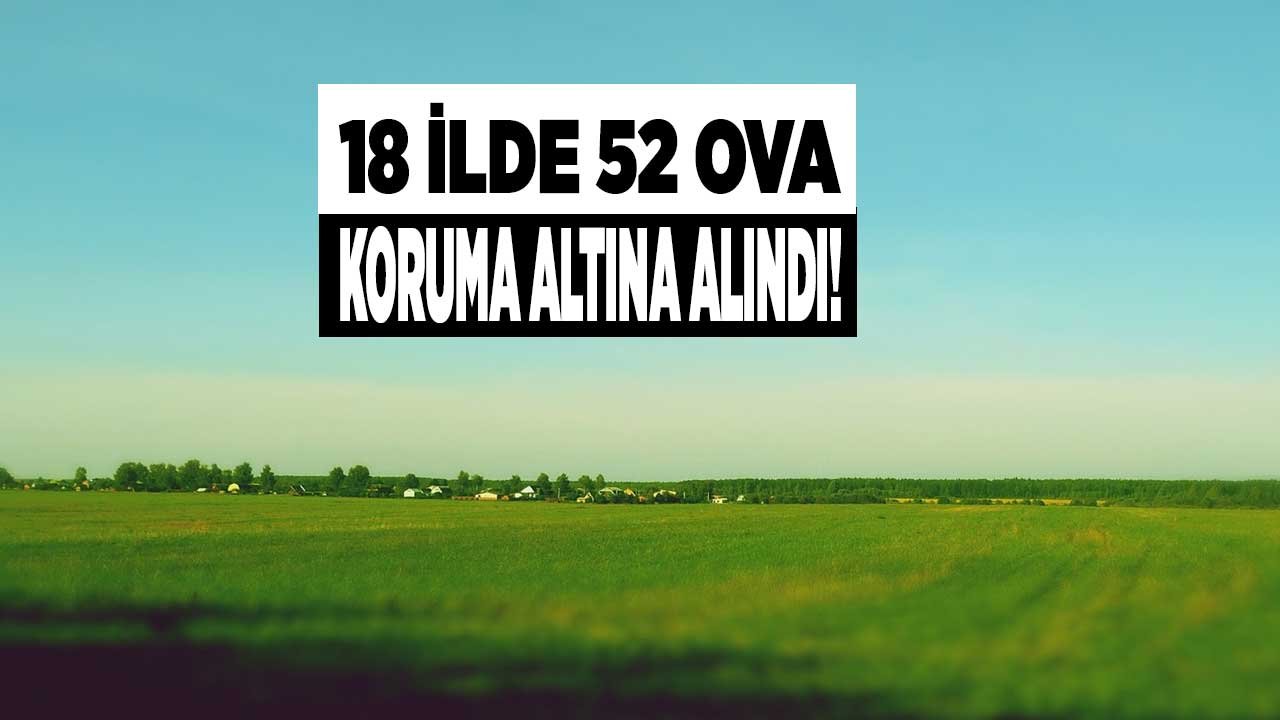 18 İlde 52 Ova Hakkında Büyük Ova Koruma Alanı Kararı Çıktı