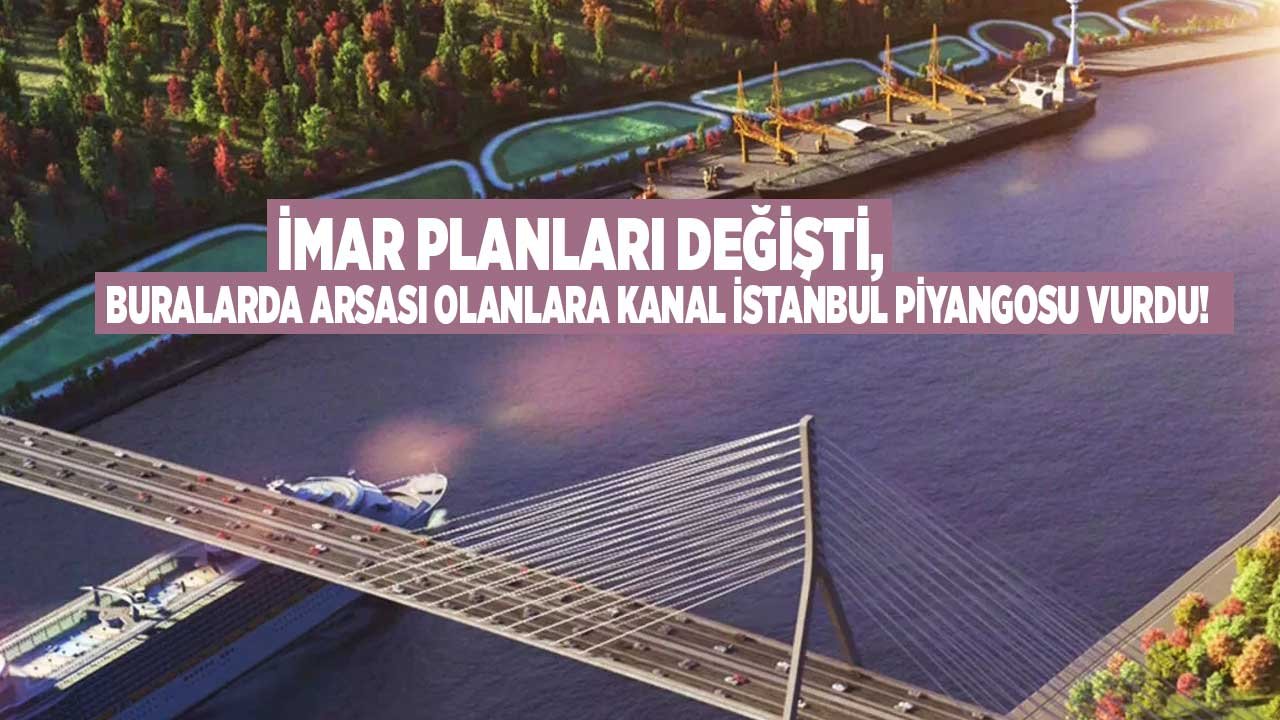 Buralarda Arsası Olanlara Kanal İstanbul Piyangosu Vurdu!