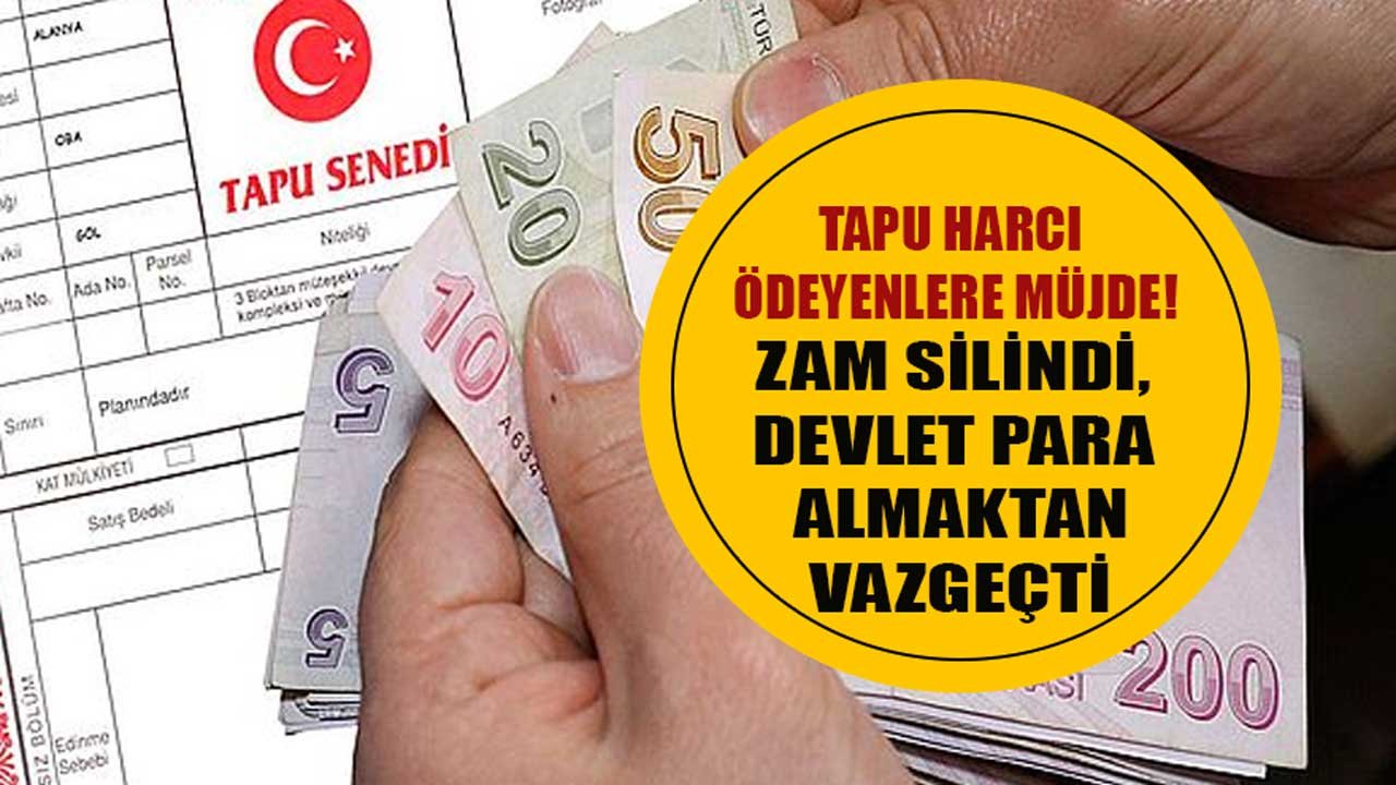 Tapu Harcı Ödeyenlere Bayram Müjdesi! Zam Silindi, Devlet Para Almaktan Vazgeçti