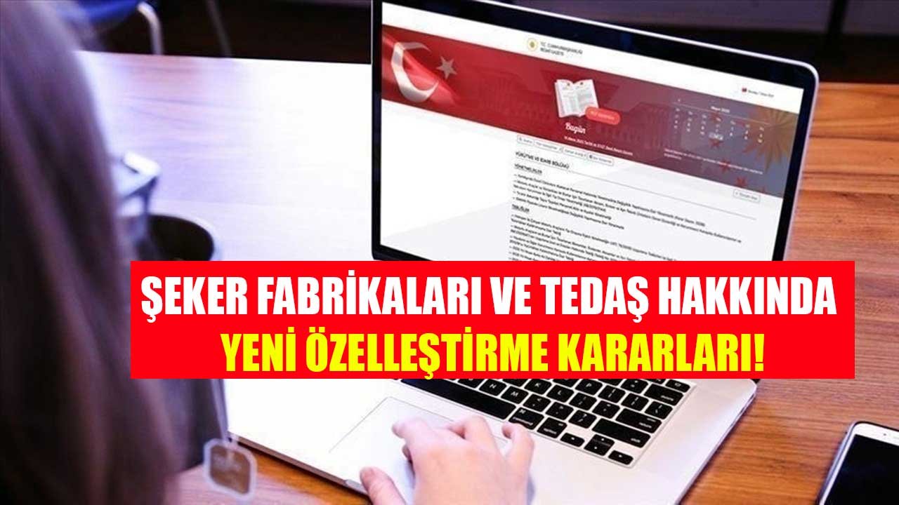 Türkiye Şeker Fabrikaları ve TEDAŞ Hakkında Yeni Özelleştirme Kararları!