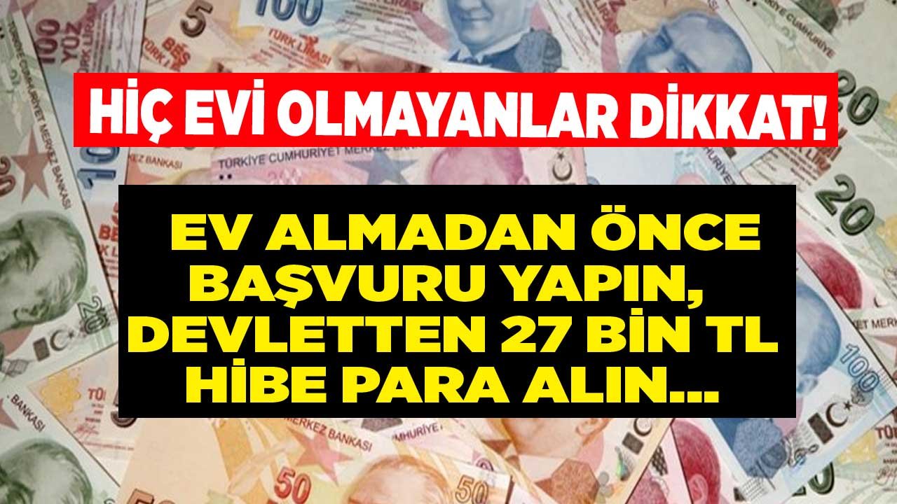 Hiç Evi Olmayanlara Devlet Desteği! Ev Almadan Önce Başvuru Yapana Devletten 27 Bin TL Hibe Para