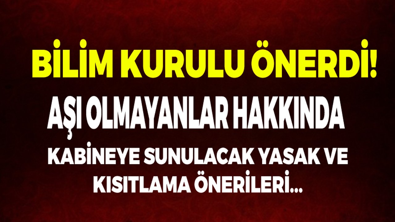 Bilim Kurulu Önerdi: Aşı Olmayanlara Getirilmesi Muhtemel Yasaklar ve Kısıtlama Kararları!