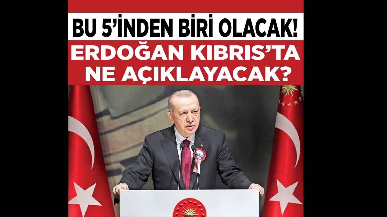 Erdoğan Kıbrıs'ta Ne Açıklayacak! Kulislerde Konuşulan 5 Olası Senaryo