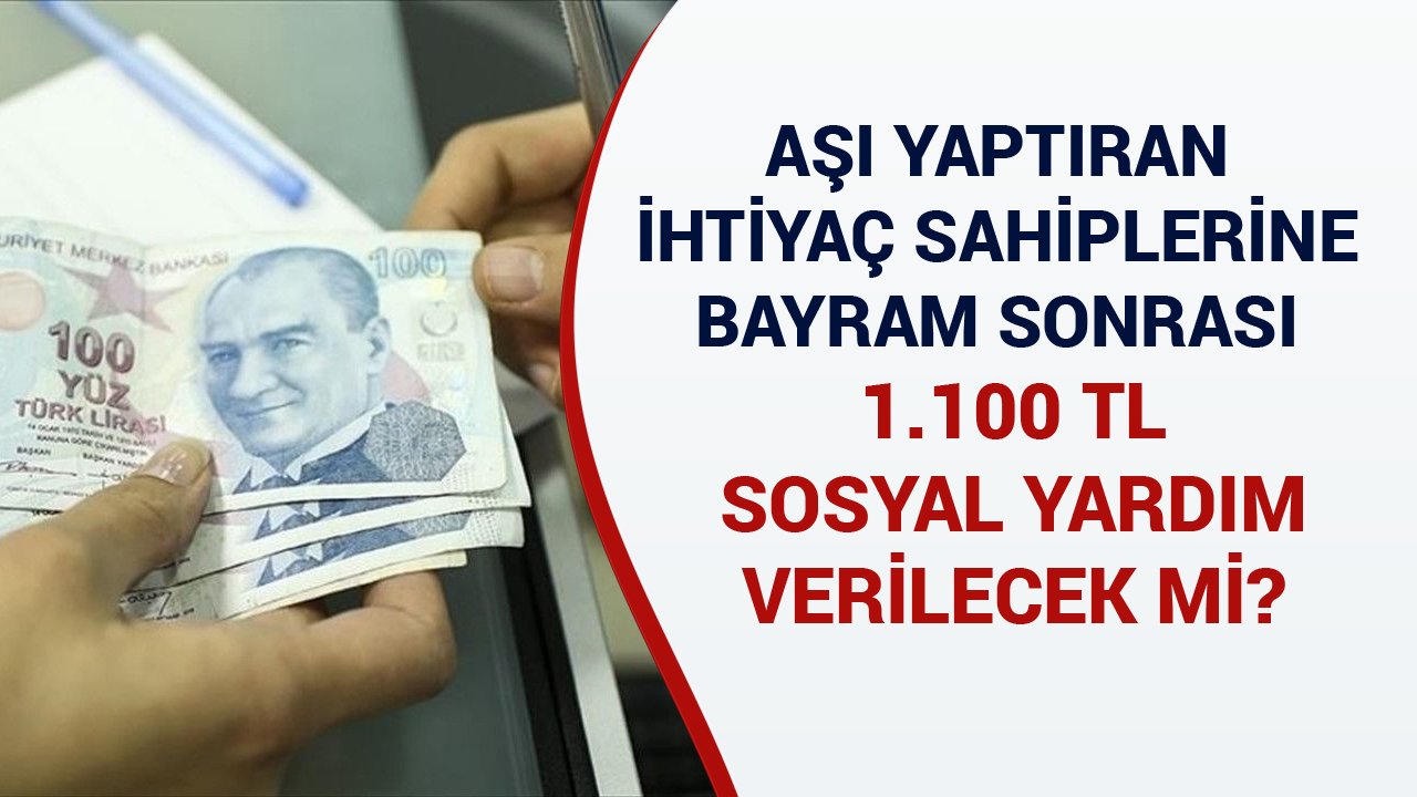 Aşı Yaptıran İhtiyaç Sahiplerine Bayram Sonrası 1.100 TL Sosyal Yardım Verilecek Mi?