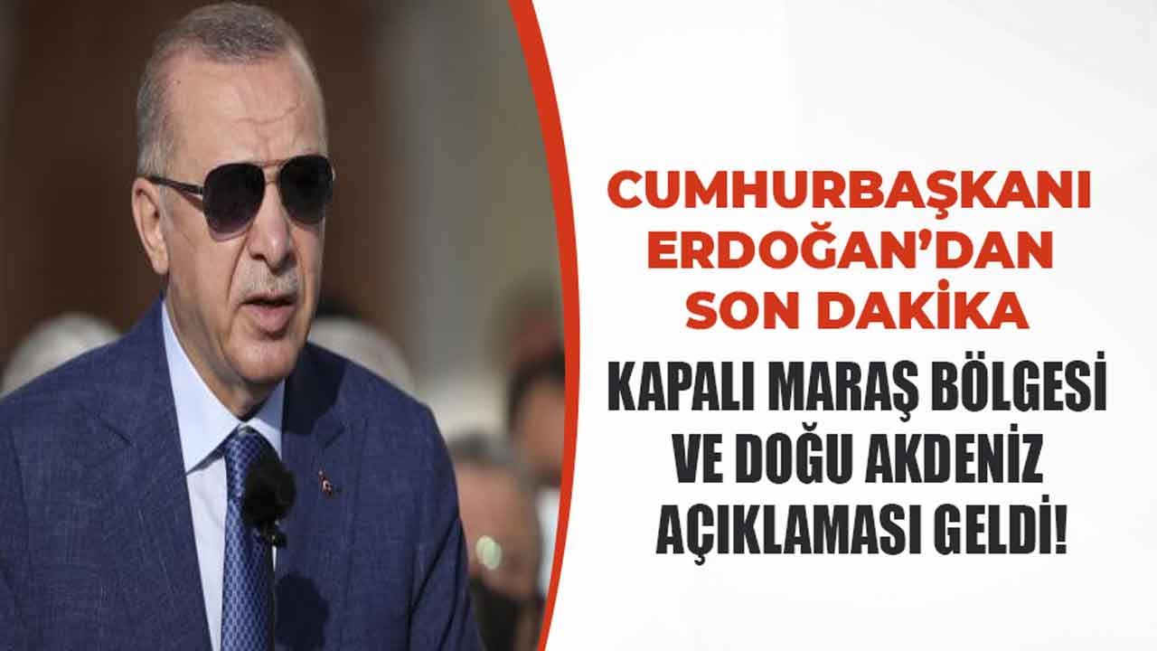Erdoğan'dan Son Dakika Maraş Bölgesi ve Doğu Akdeniz Açıklaması!