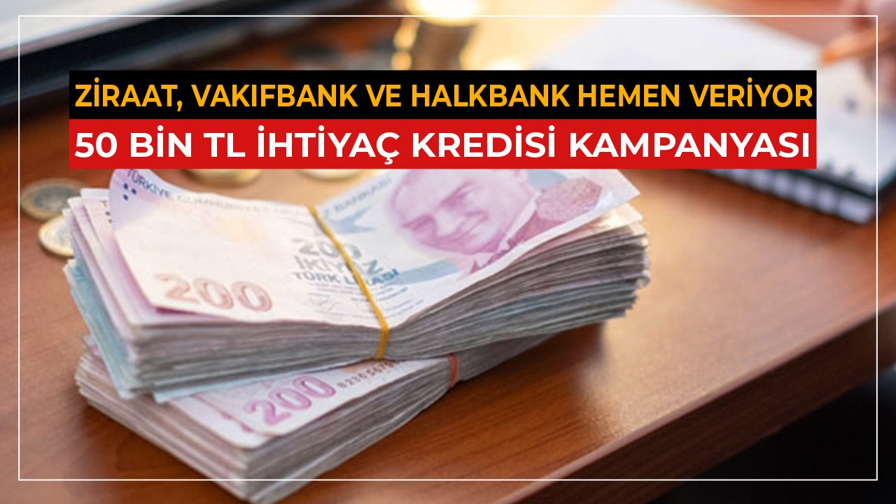 Kamu Bankaları Hemen Veriyor! 50 Bin TL İhtiyaç Kredisi Kampanyası!