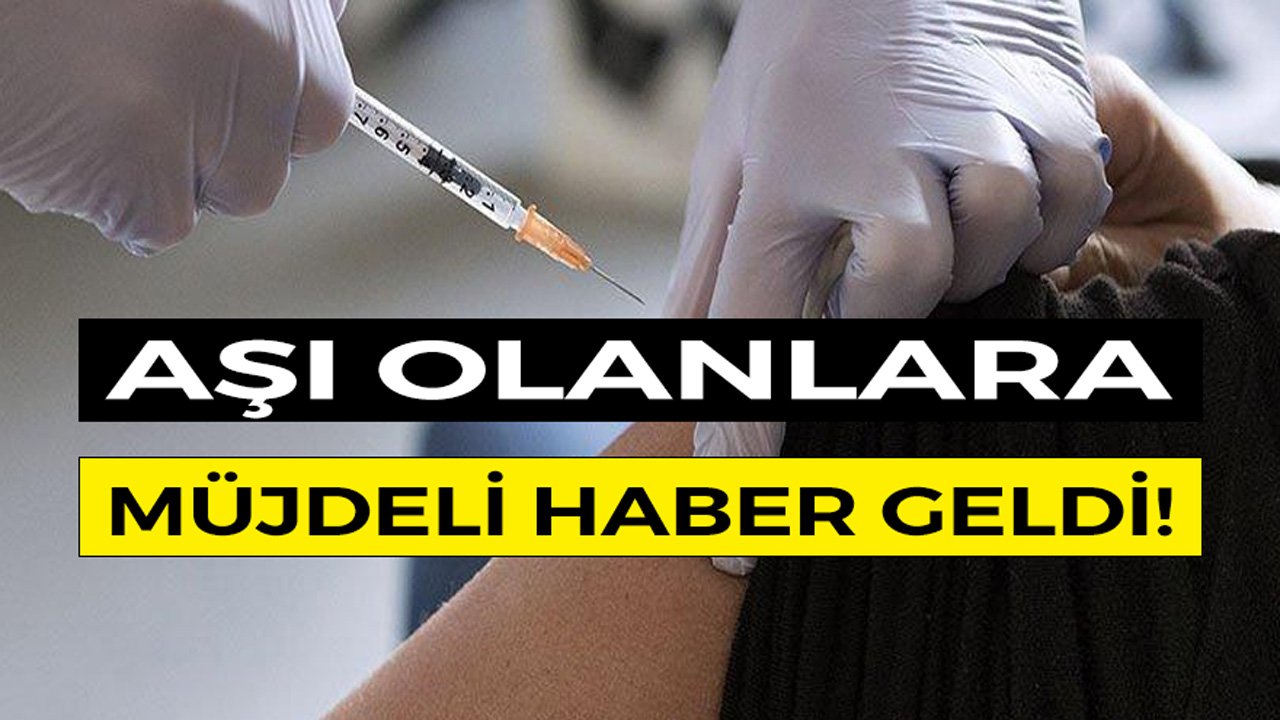 Aşı Olanlara Müjdeli Haber Geldi!