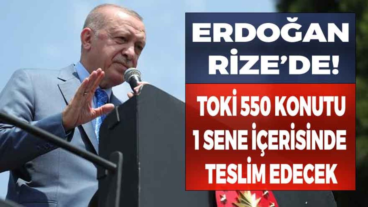 Cumhurbaşkanı Erdoğan Rize'de! TOKİ 550 Konut İnşa Edecek