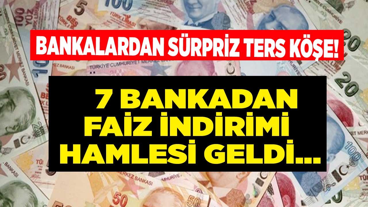 Ters Köşe Geldi, 7 Banka Faiz İndirdi! İhtiyaç, Taşıt ve Konut Kredisi Oranları Listesi