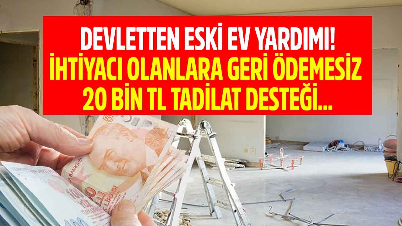 Devletten Eski Ev Yardımı ve Tadilat Desteği Başvurusu Yapana 20 Bin TL Hibe Para