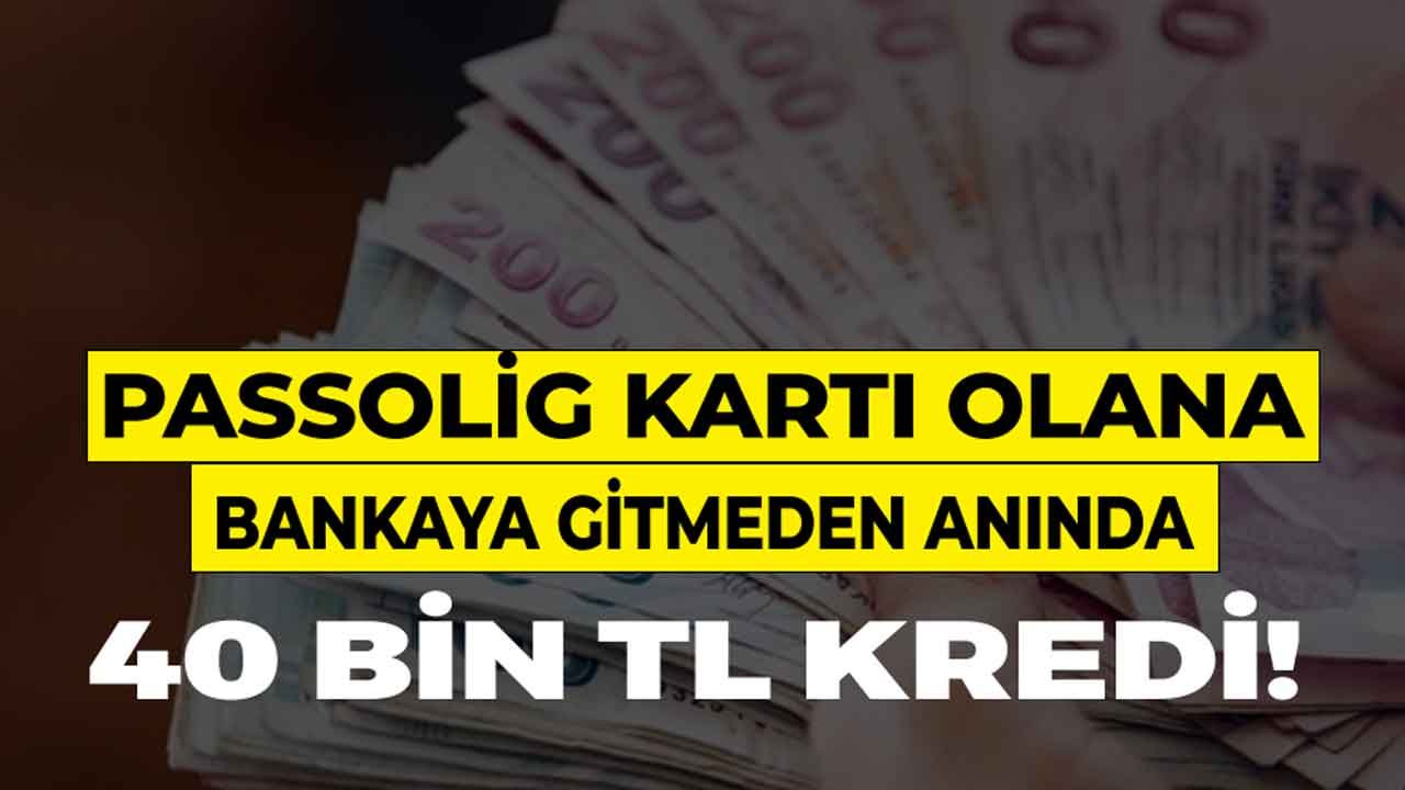 Passolig Banka Kartı Olana 40 Bin Lira Kredi! Acil Para 5 Dakikada Hesabınızda