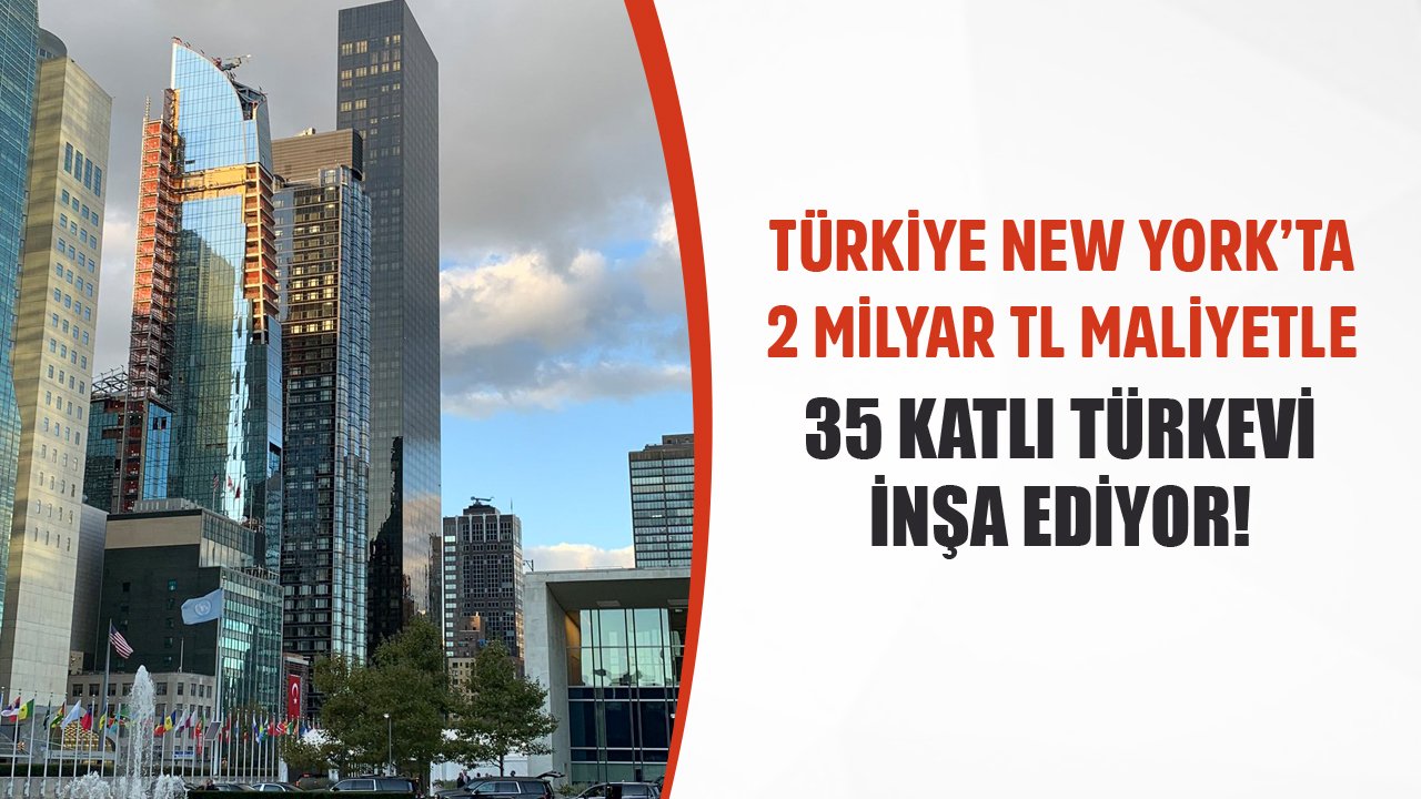 Türkiye New York'ta 2 Milyar TL Maliyetle 35 Katlı Türkevi İnşa Ediyor!