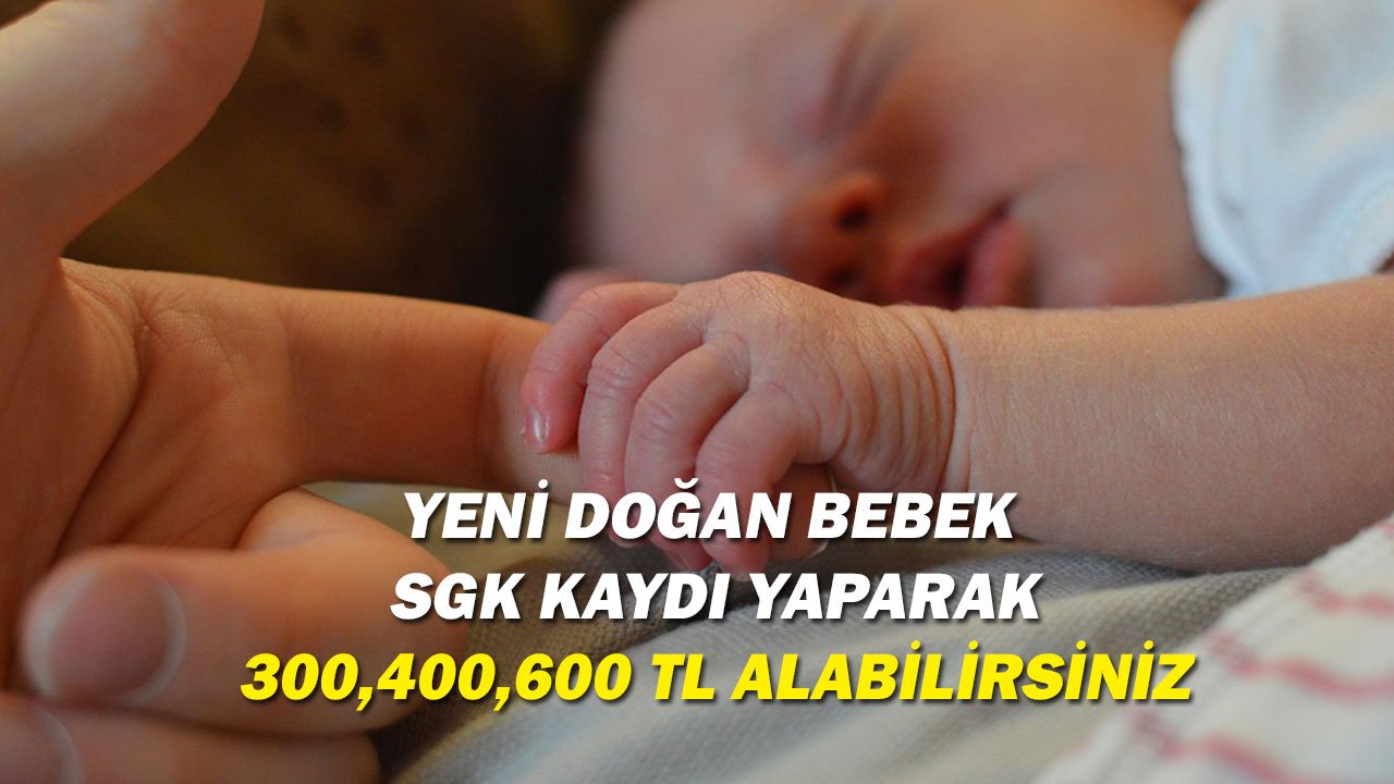 Yenidoğan Bebeklerin SGK Kaydını Yaparak, PTT Aracılığı İle 300,400 ve 600 TL Yardım Alabilirsiniz