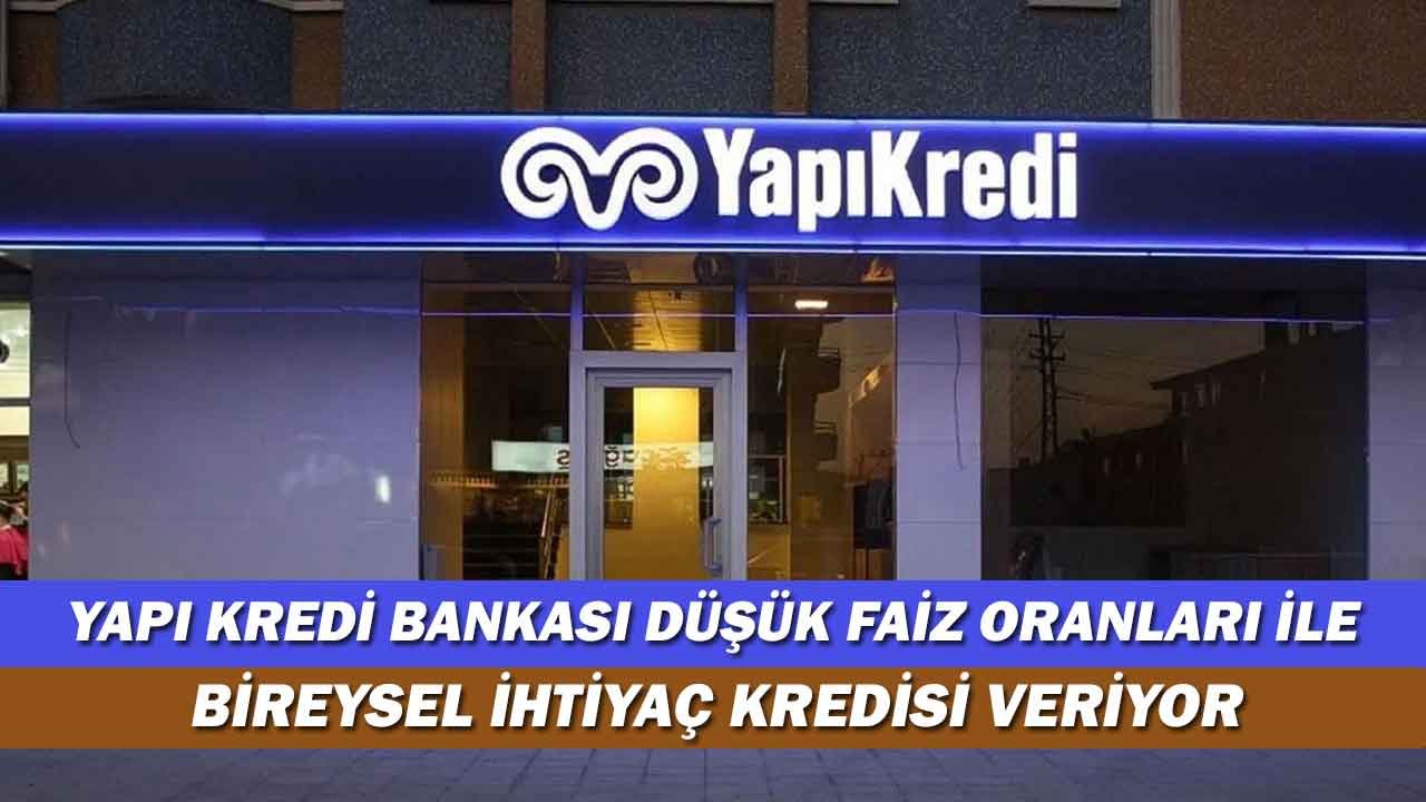 Yapı Kredi Bankası Düşük Faizli İhtiyaç Kredisi Kampanyası Başlatıyor! (Evlilik Kredisi,Eğitim Kredisi,Tatil Kredisi)