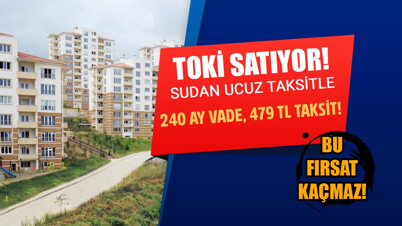 TOKİ Taksitle, Sudan Ucuza Ev Satıyor! 240 Ay Boyunca 479 TL Taksit!