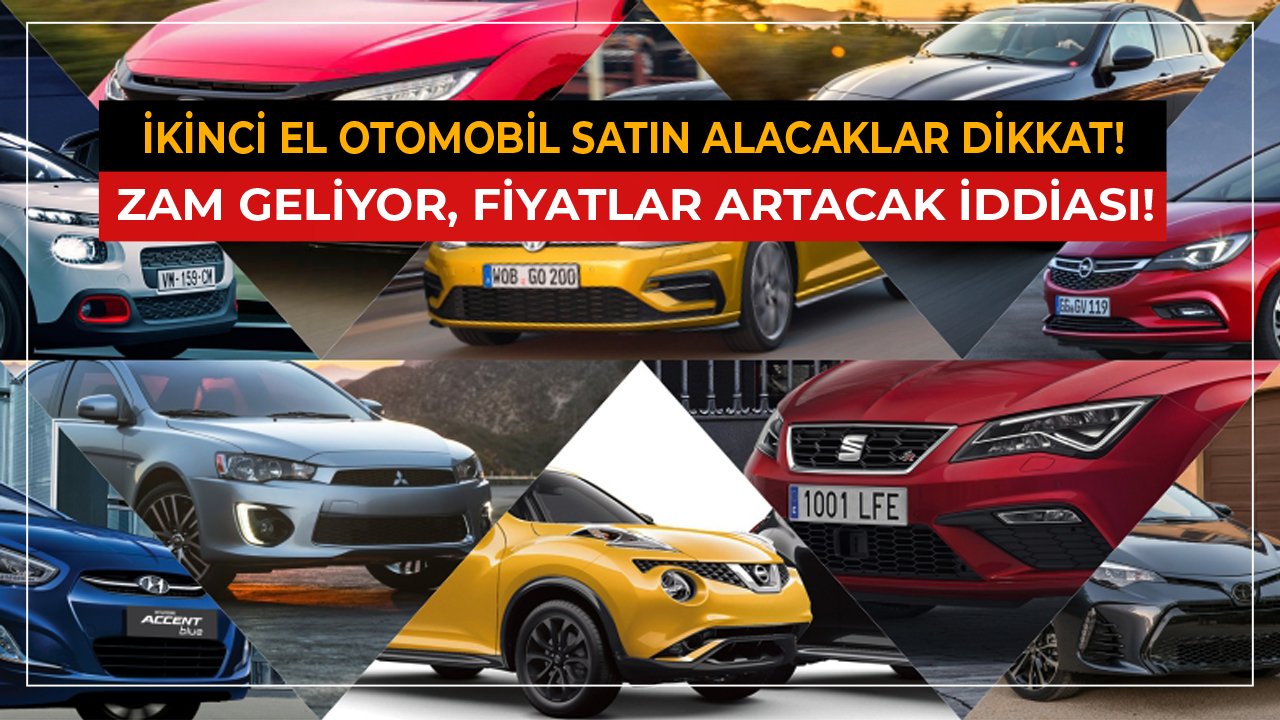 İkinci El Araç Alacaklar Dikkat! Zam Geliyor Fiyatlar Yükselecek İddiası!