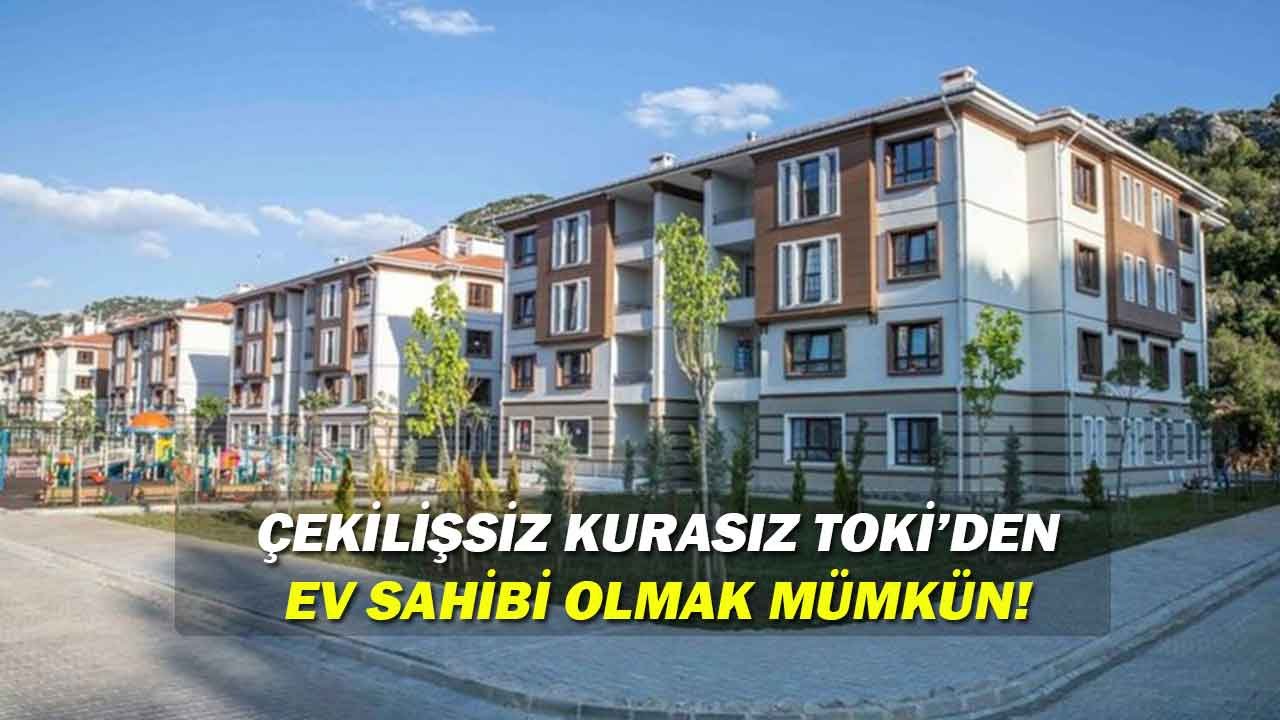 Bu Koşulları Sağlayanlar TOKİ'den Çekilişsiz Kurasız Ev Sahibi Oluyor!