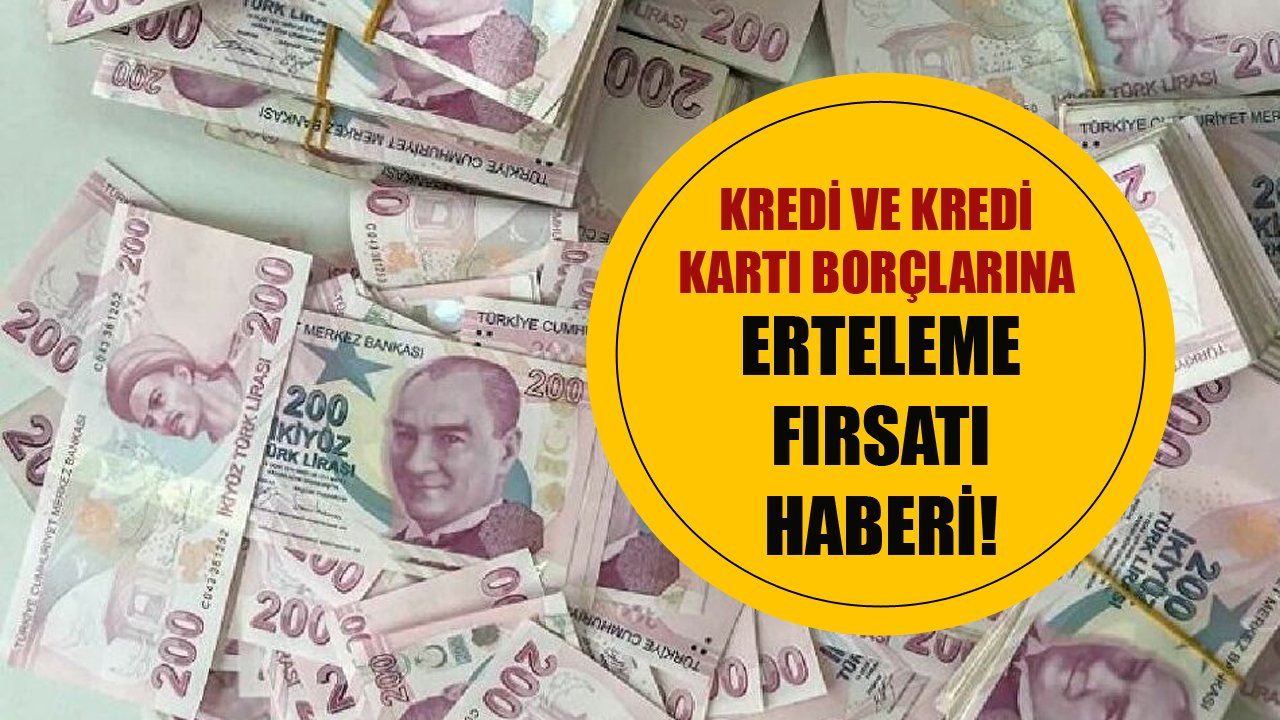 Kredi Ve Kredi Kartı Borçlarına Erteleme Fırsatı! Dikkat Son Tarih 31 Temmuz!
