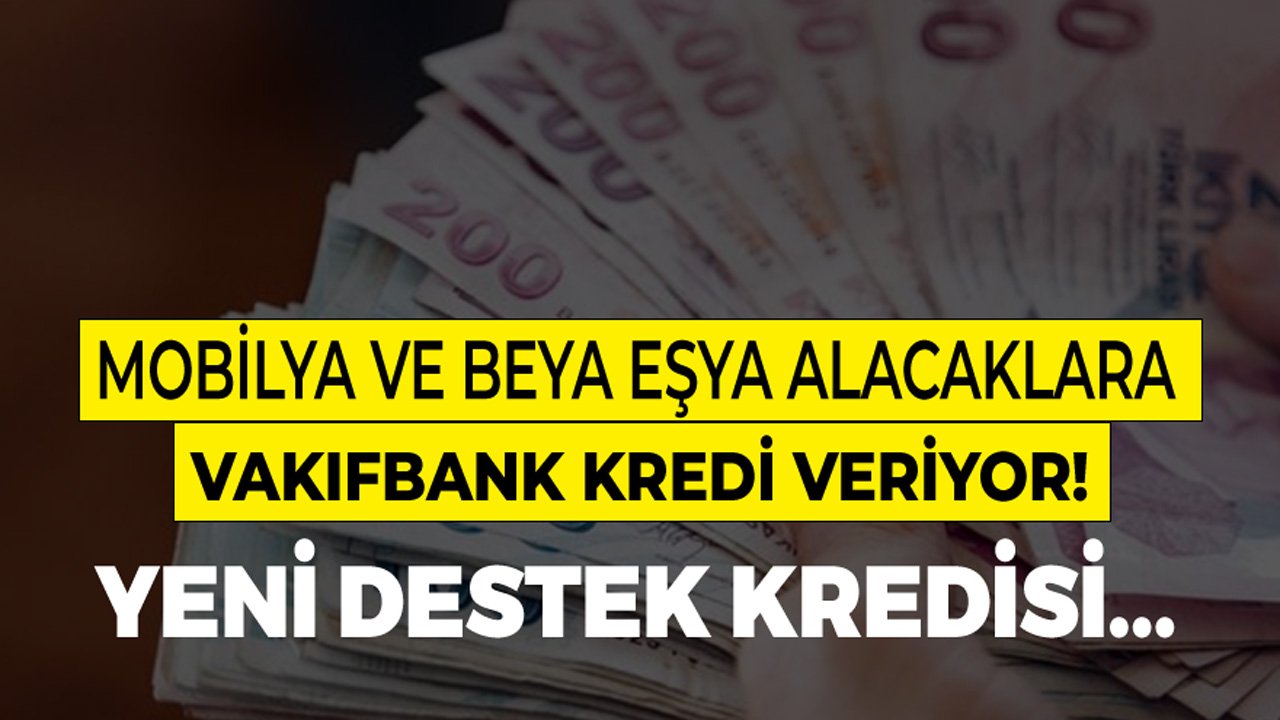 Vakıfbank Beyaz Eşya ve Mobilya Kredisi Veriyor!