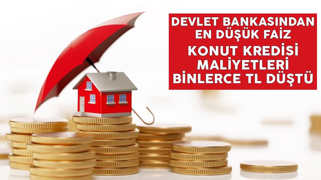 Devlet Bankası'ndan En Düşük Faiz! Konut Kredisi Maliyetleri Binlerce TL Düştü