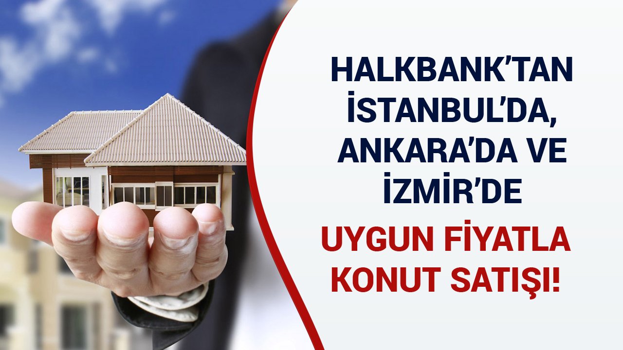 Halkbank İstanbul'da 125 Bin TL'ye, Ankara'da 75 Bin TL'ye, İzmir'de 99 Bin TL'ye Konut Satıyor