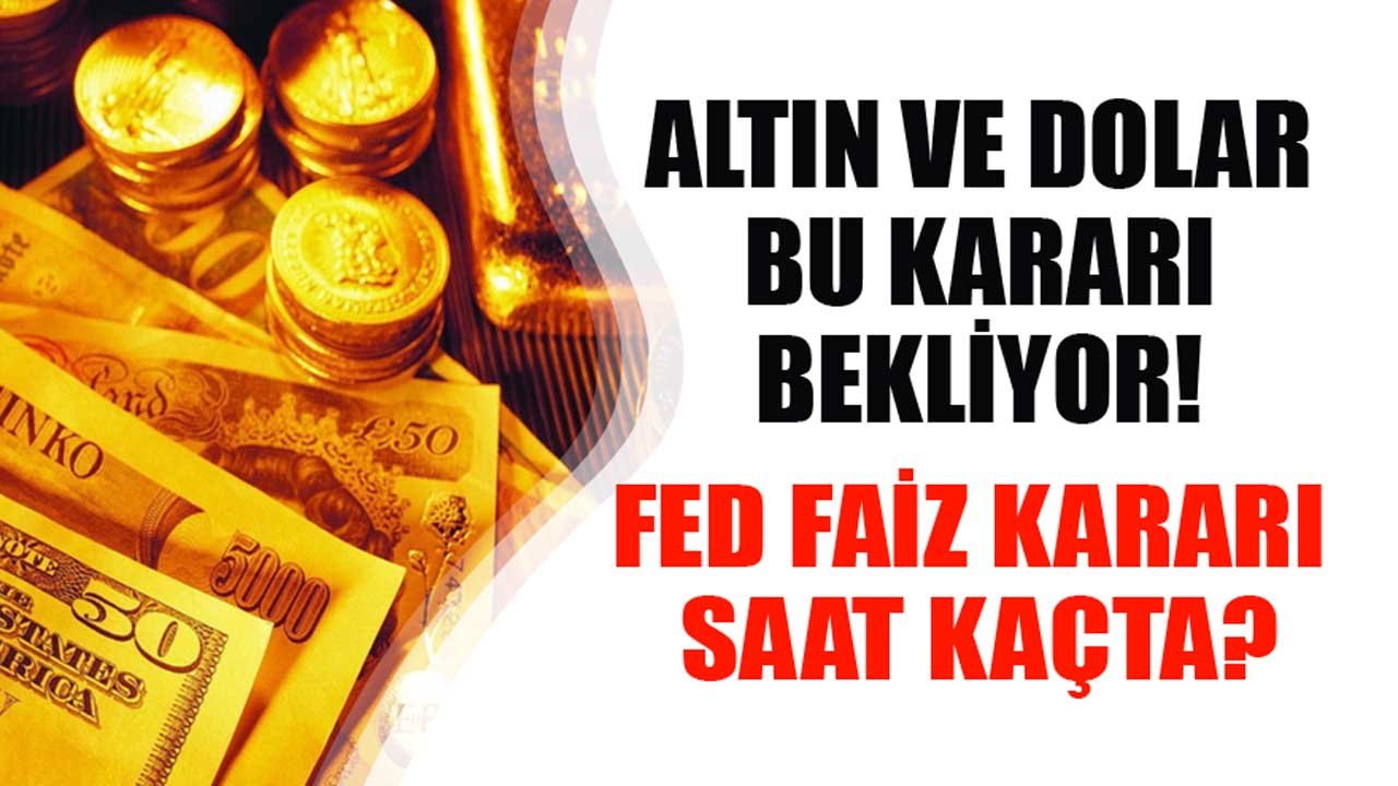 FED Açıklayacak, Dolar Kuru ve Altın Fiyatları Yön Bulacak! Faiz Kararı Saat Kaçta Açıklanıyor?