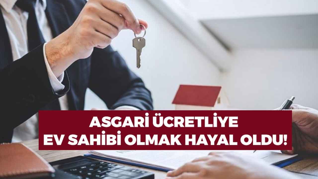 Asgari Ücretli Çalışanlara Bankalardan Kötü Haber! Konut Kredisi Çekerek Ev Sahibi Olmak Hayal Oldu