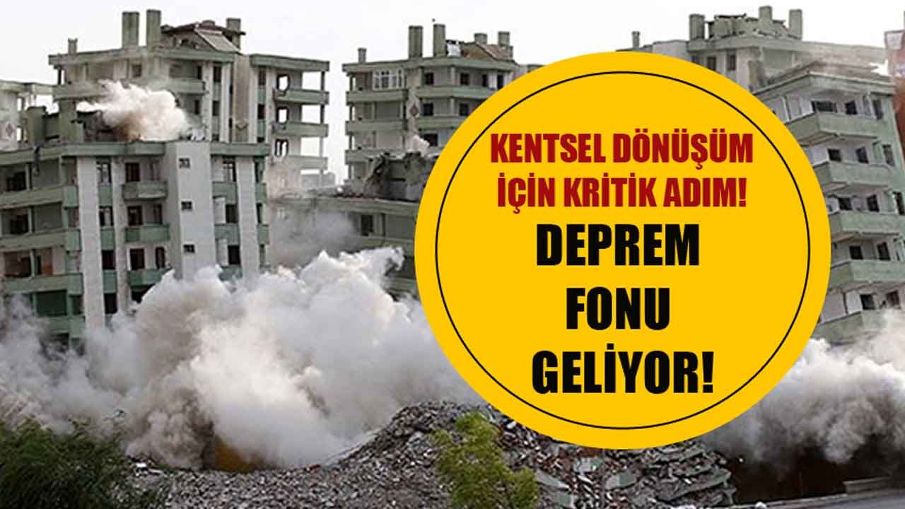 Kentsel Dönüşüm İçin Kritik Adım! Deprem Fonu Geliyor