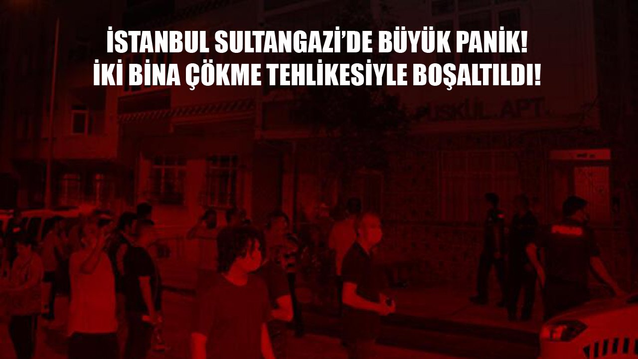 İstanbul Sultangazi'de Büyük Panik! Çatlaklar Oluşan İki Bina Çökecek Endişesiyle Boşaltıldı!