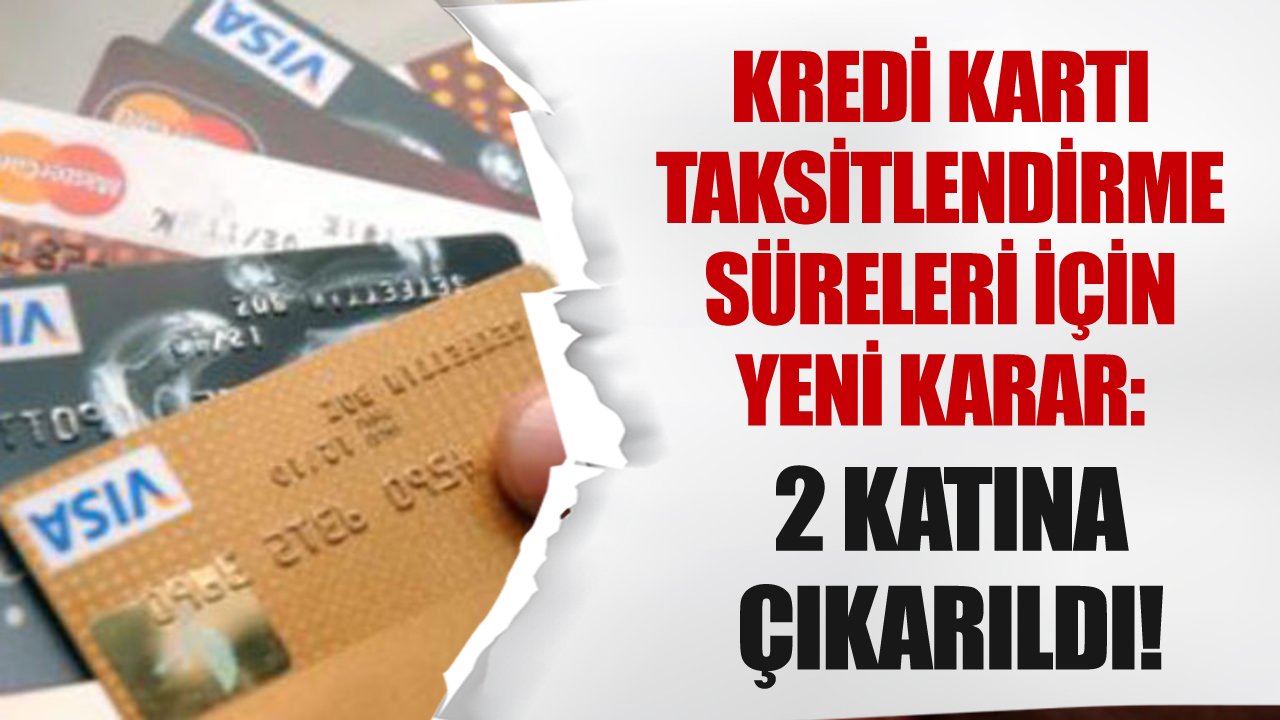 BDDK'dan Kredi Kartı Taksitlendirme Süreleri Kararı: İki Katına Çıkarıldı!